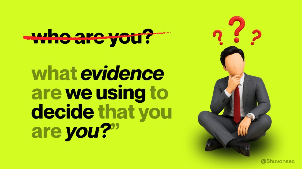 The question 'who are you?' struck through, replaced by 'what evidence are we using to decide that you are you?'